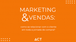Marketing & Vendas: como se relacionar com o cliente em toda a jornada de compra?